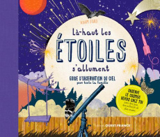 Là-haut les étoiles s'allument. Guide d'observation du ciel pour toute la famille - Ford Adam ; Broadbent David ; Pieroni Marie