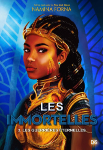 Les Immortelles Tome 3 : Les Guerrières éternelles - Forna Namina ; Collin Jacques