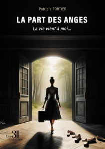 La part des anges. La vie vient à moi... - Fortier Patricia