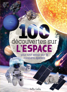 100 découvertes sur l'espace. Pour tout savoir sur la conquête spatiale - Fortin Mathieu ; Côté Marie-Eve