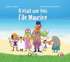 Il etait une fois l'île Maurice. Edition bilingue français-anglais - Fossette Danièle ; Betsey-Maestracci Joëlle
