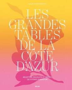 Les grandes tables de la côte d'Azur. Recettes, produits et récits de Hyères à Menton - Pichon Claire ; Gil Léa