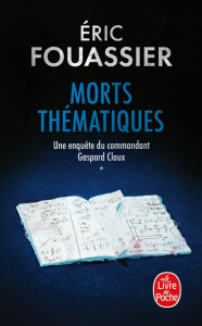 Une enquête du commandant Gaspard Cloux Tome 1 : Morts thématiques. Edition revue et corrigée - Fouassier Eric