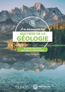 A la découverte des sentiers de la géologie. Plus de 100 sites naturels à explorer - Foucault Alain