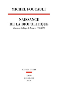 Naissance de la biopolitique. Cours au collège de France (1978-1979) - Foucault Michel ; Ewald François ; Fontana Alessan