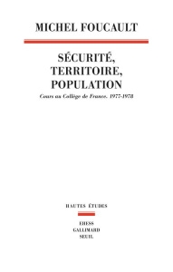 Sécurité, territoire, population. Cours au Collège de France (1977-1978) - Foucault Michel ; Ewald François ; Fontana Alessan