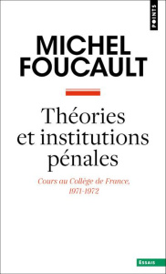 Théories et institutions pénales. Cours au Collège de France (1971-1972) - Foucault Michel