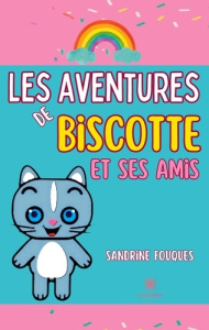 Les aventures de Biscotte et ses amis - Fouques Sandrine