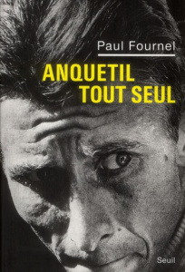 Anquetil tout seul - Fournel Paul