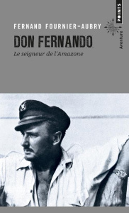 Don Fernando. Le seigneur de l'Amazone - Fournier-Aubry Fernand ; Laffont Robert
