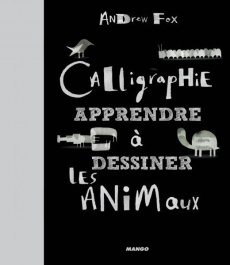 Calligraphie. Apprendre à dessiner les animaux - Fox Andrew ; Fritsch Charlotte