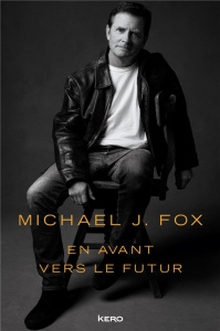En avant vers le futur - Fox Michael J. ; Malais Manon