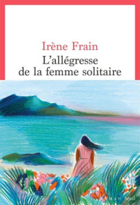L'allégresse de la femme solitaire - Frain Irène