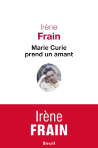 Marie Curie prend un amant - Frain Irène
