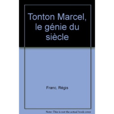 Tonton Marcel, le génie du siècle - Franc Régis