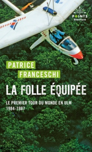 La folle équipée. Le premier tour du monde en U.L.M. du capitaine de La Boudeuse (septembre 1984 - m - Franceschi Patrice