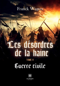 Les désordres de la haine Tome 2 : Guerre civile - Franck Wagrez