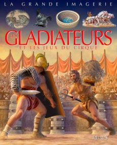 Les gladiateurs et les jeux du cirque - Franco Cathy ; Corsi Davide