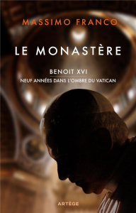 Le monastère - Benoît XVI, dix années dans l'ombre du Vatican - Franco Massimo