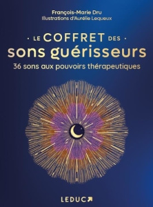 Le coffret des sons guérisseurs. 36 sons aux pouvoirs thérapeutiques - Dru François-Marie ; Lequeux Aurélie