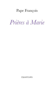 Prières à Marie - FRANCOIS PAPE