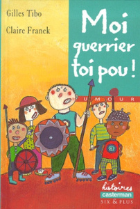 Moi guerrier, toi pou ! - Franek Claire ; Tibo Gilles