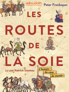 Les Routes de la Soie. L'histoire du coeur du monde, 3 CD audio MP3 - Frankopan Peter ; Donnay Patrick ; Villeneuve Guil