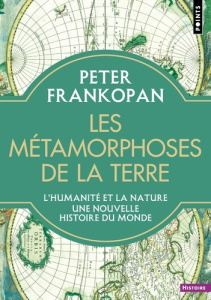 Les Métamorphoses de la Terre. L'humanité et la nature. Une nouvelle histoire du monde - Frankopan Peter