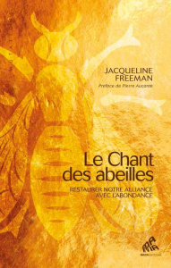 Le chant des abeilles. Restaurer notre alliance avec l'abondance - Freeman Jacqueline ; Bryant James ; Aucante Pierre
