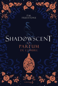 Shadowscent Tome 1 : Le parfum de l'ombre - Freestone P. M. ; Troin Isabelle