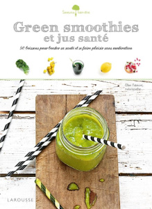 Green smoothies et jus santé. 50 boissons pour booster sa santé et se faire plaisir sans modération - Frémont Ellen