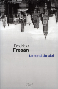 Le fond du ciel - Fresan Rodrigo ; Gugnon Isabelle
