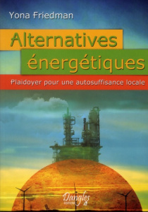 Alternatives énergétiques. Plaidoyer pour une autosuffisance locale - Friedman Yona