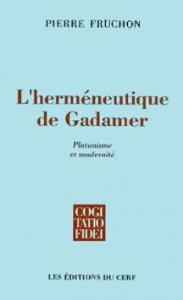 L'herméneutique de Gadamer. Platonisme et modernité... - Fruchon Pierre