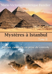 Mystères à Istanbul Tome 2 : L’échec camouflé en prise de contrôle - Fuzelier Marie-Victoria-Frédérique
