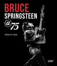 Bruce Springsteen @75 - Gaar Gillian G. ; McGuiness Marion