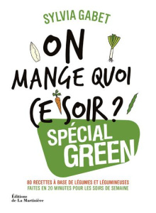 On mange quoi ce soir ? Spécial green. 80 recettes à base de légumes et de légumineuses - Gabet Sylvia ; Chemin Aimery ; Rin Vincent Chae