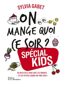 On mange quoi ce soir ? Spécial kids. 80 recettes à faire avec les enfants... et les petites leçons - Gabet Sylvia ; Chemin Aimery ; Vincent Chae Rin ;