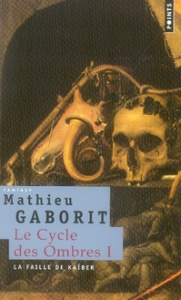 Le cycle des ombres Tome 1 : La faille de Kaïber - Gaborit Mathieu