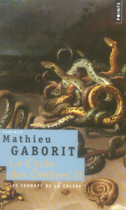 Le cycle des ombres Tome 2 : Les cendres de la colère - Gaborit Mathieu