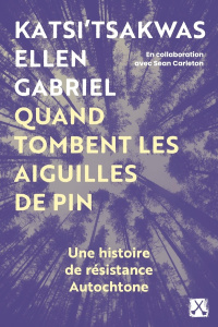 Quand tombent les aiguilles de pin. Mémoires d'une résistance autochtone - Gabriel Ellen ; Carleton Sean ; Palmater Pamela ;