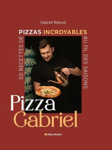 Pizza Gabriel. 50 recettes de pizzas incroyables au fil des saisons - Reboul Gabriel ; Ruggeri Sylvana