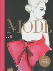 La mode. histoire, coulisses et conseils - Gabrielson Maud ; Moussac Alix de
