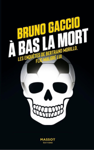 Les enquêtes de Bertrand Morillo, flic malgré lui Tome 4 : A bas la mort - Gaccio Bruno