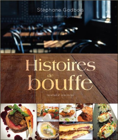 Histoires de bouffe. Recettes et anecdotes - Gadbois Stéphane ; Juneau Martin