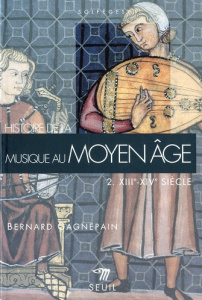 Histoire de la musique au Moyen Age. Tome 2, XIIIe-XIVe siècle - Gagnepain Bernard