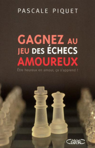 Gagnez au jeu des échecs amoureux. Etre heureux en amour, ça s'apprend ! - Piquet Pascale