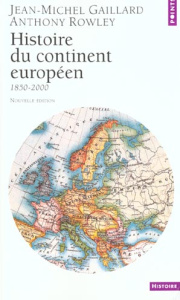 Histoire du continent européen 1850-2000 - Gaillard Jean-Michel ; Rowley Anthony