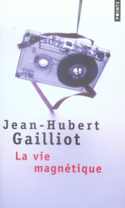 La vie magnétique - Gaillot Jean-Hubert