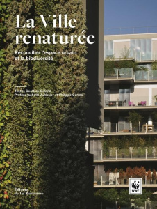 La ville renaturée. Réconcilier l'espace urbain et la biodiversité - Galand Geoffrey ; Autissier Isabelle ; Germa Phili